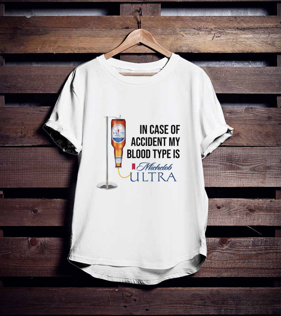 In Case Of Accident My Blood Type Is Michelob Ultra Beer IV Bottle T-Shirt