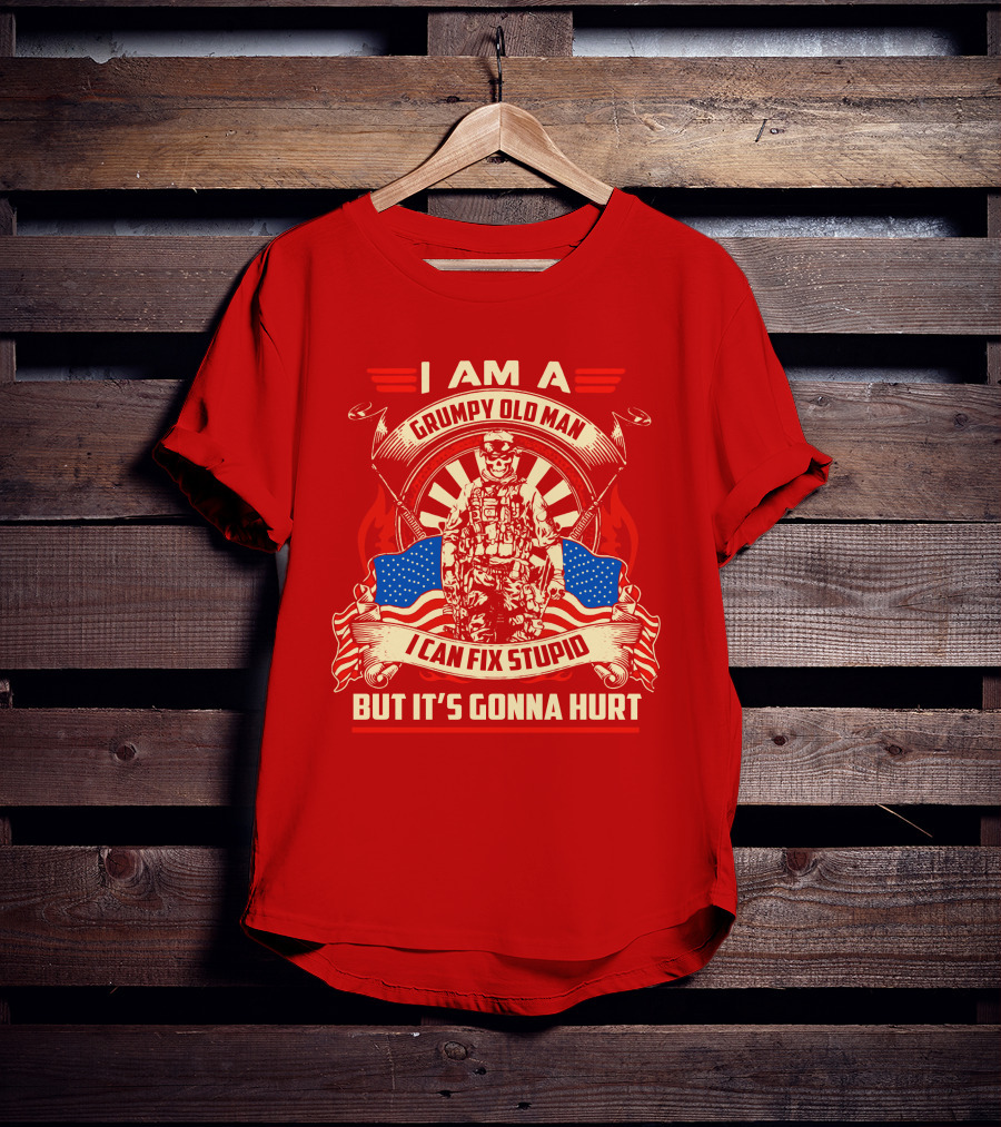 I Am A Grumpy Old Man I Can Fix Stupid But It's Gonna Hurt American Soldier Patriotic T-Shirt