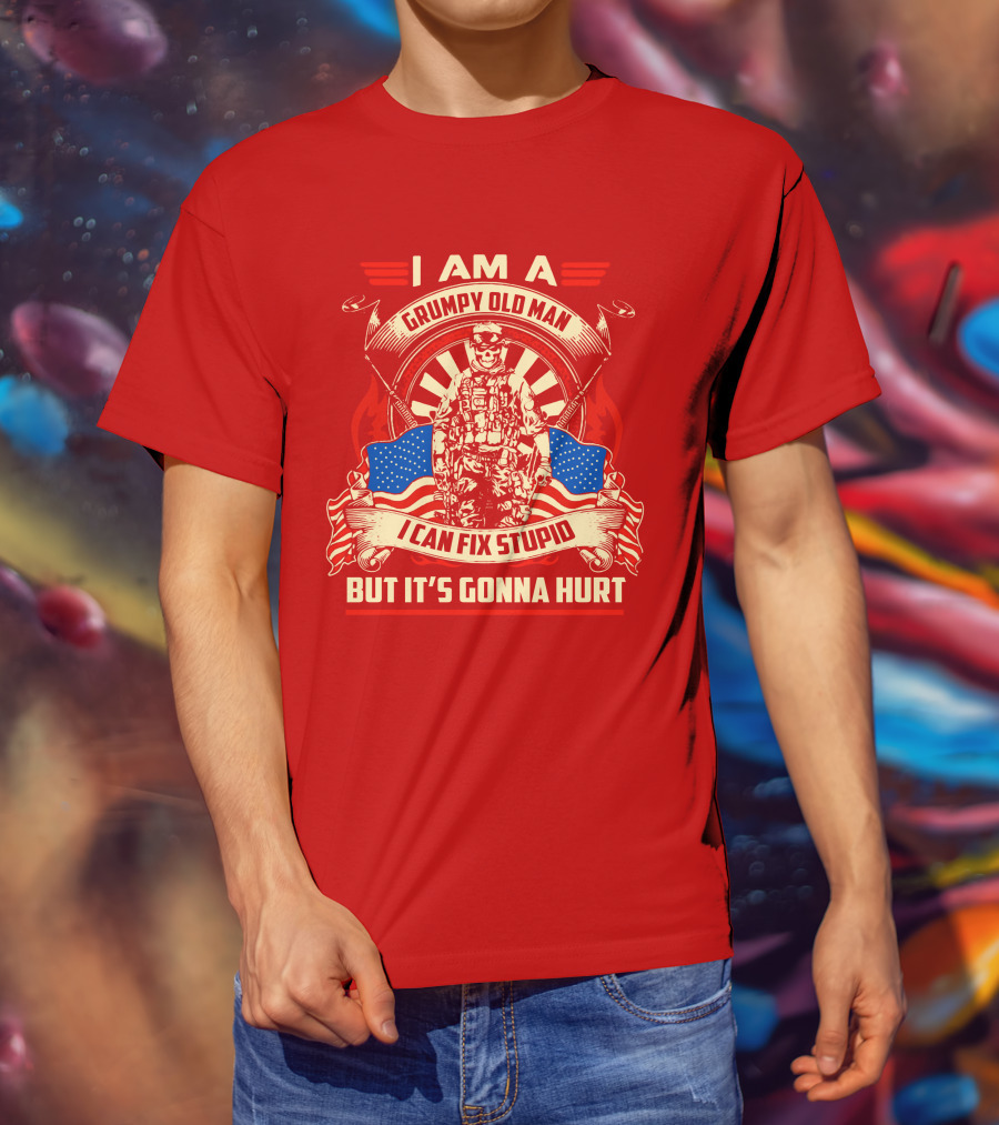 I Am A Grumpy Old Man I Can Fix Stupid But It's Gonna Hurt American Soldier Patriotic T-Shirt