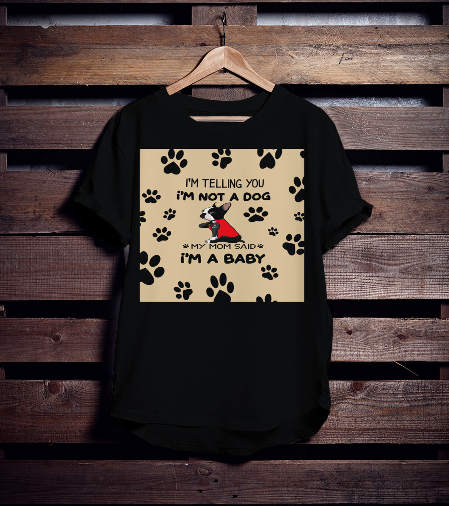 I'm Telling You I'm Not A Dog My Mom Said I'm A Baby With Black Paw Prints And Dog In Red T-Shirt