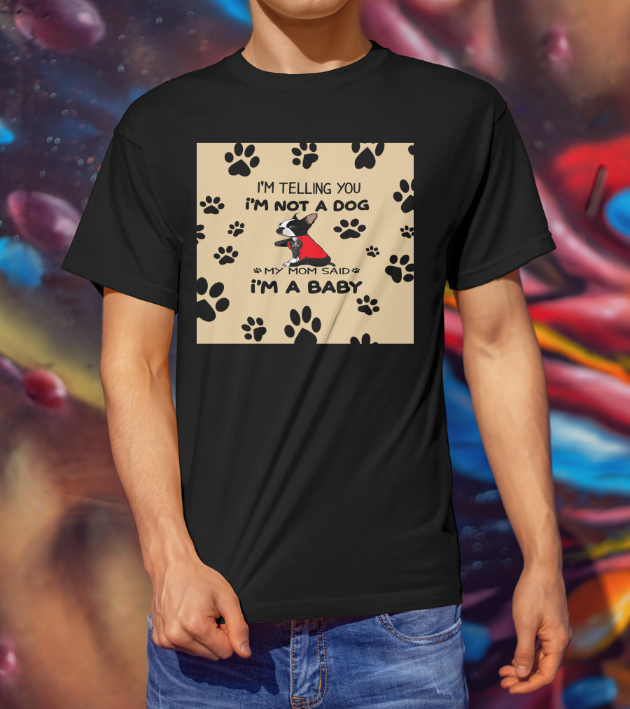 I'm Telling You I'm Not A Dog My Mom Said I'm A Baby With Black Paw Prints And Dog In Red T-Shirt