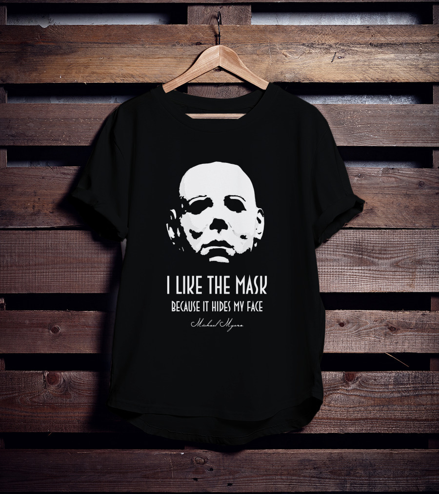 Michael Myers I Like The Mask Because It Hides My Face T-Shirt