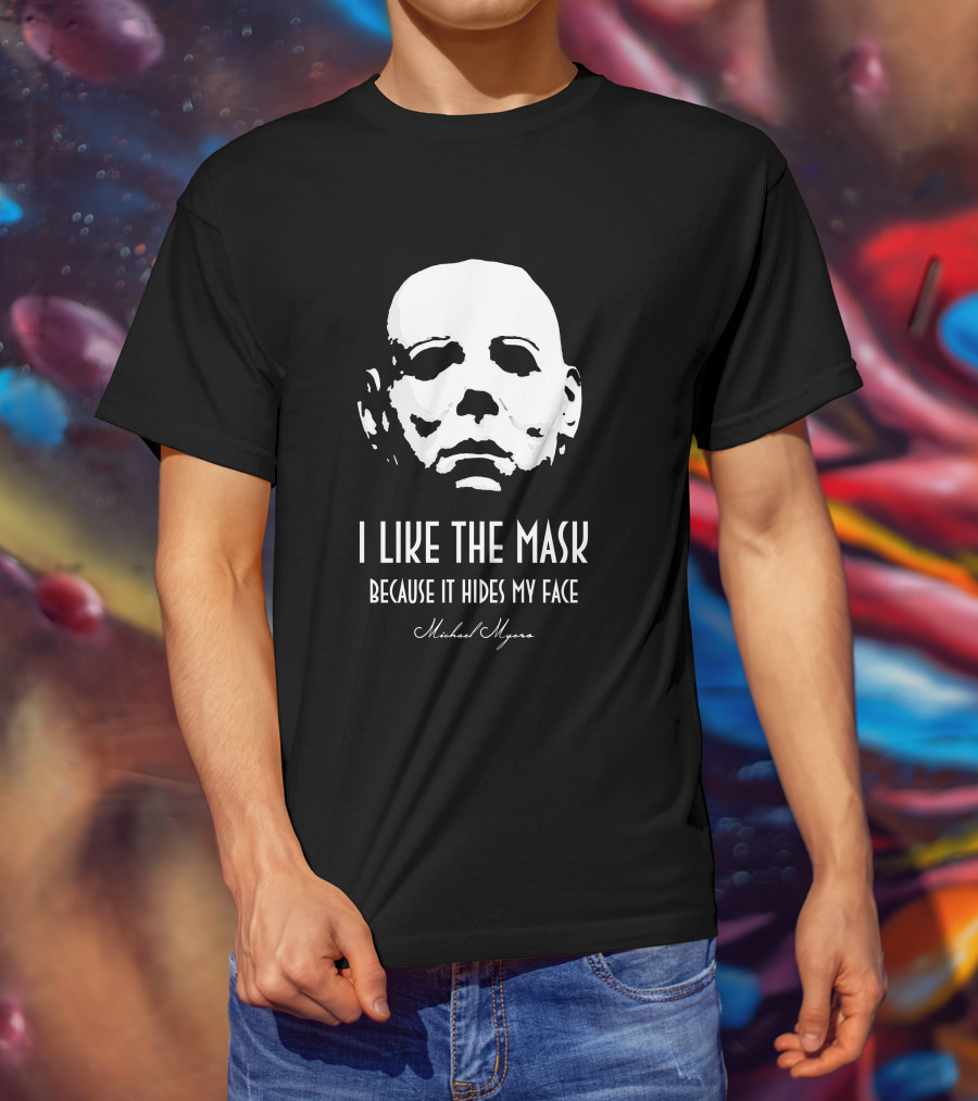 Michael Myers I Like The Mask Because It Hides My Face T-Shirt