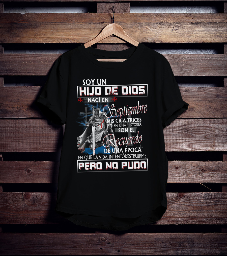 Soy Un Hijo De Dios Nací En Septiembre Mis Cicatrices Tienen Una Historia Son El Recuerdo De Una Época En Que La Vida Intentó Destruirme Pero No Pudo T-Shirt