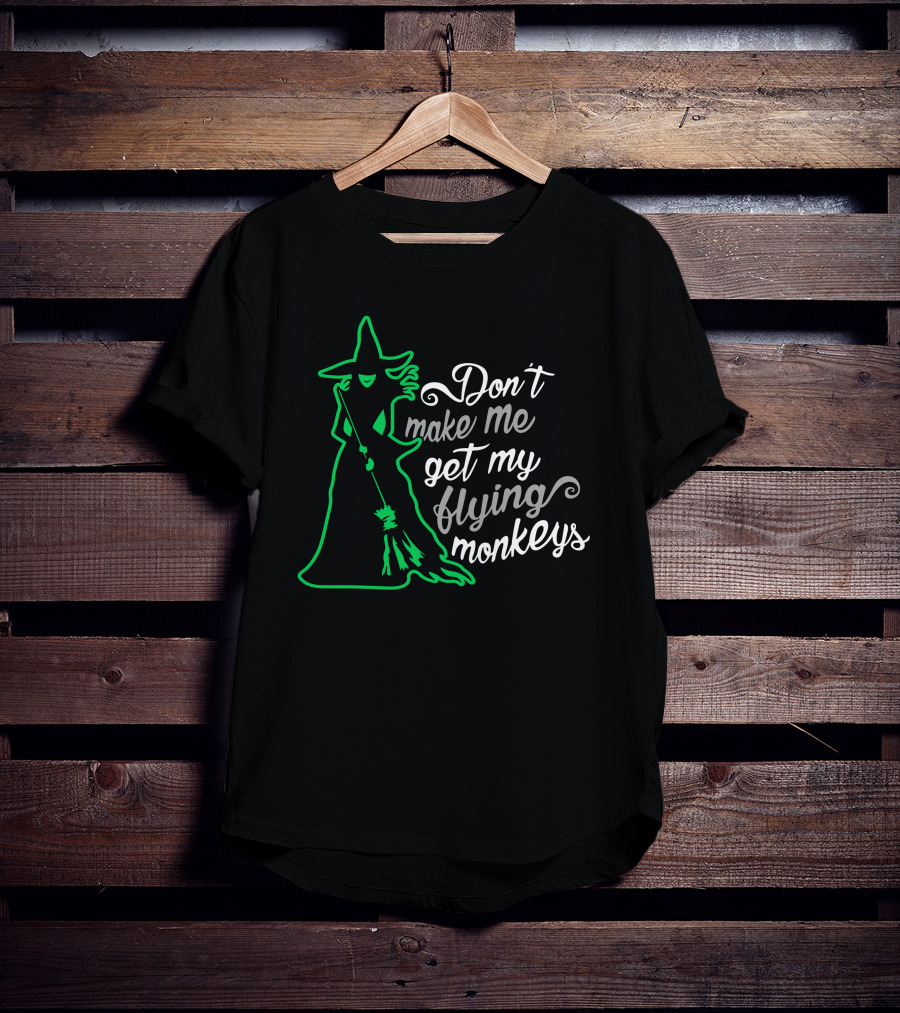 Don't Make Me Get My Flying Monkeys Witches Green Outline T-Shirt