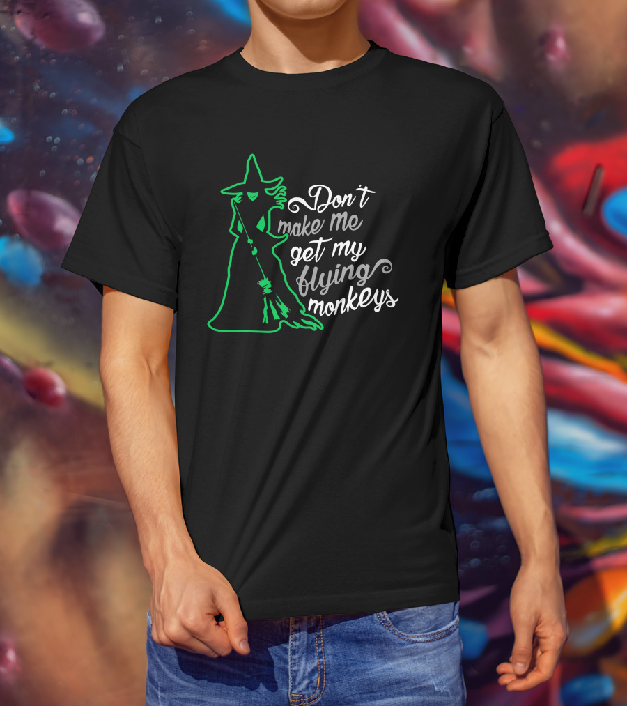 Don't Make Me Get My Flying Monkeys Witches Green Outline T-Shirt