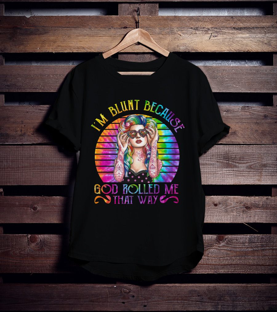 I'm Blunt Because God Rolled Me That Way Retro Girl Rainbow Tie-Dye T-Shirt