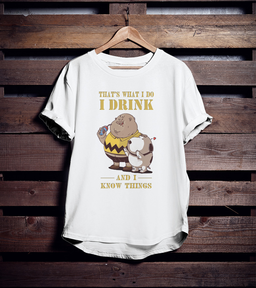 That's What I Do I Drink And I Know Things Fat Charlie Brown With Snoopy T-Shirt