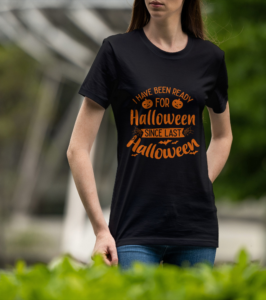 I Have Been Ready For Halloween Since Last Halloween With Pumpkins And Bats T-Shirt