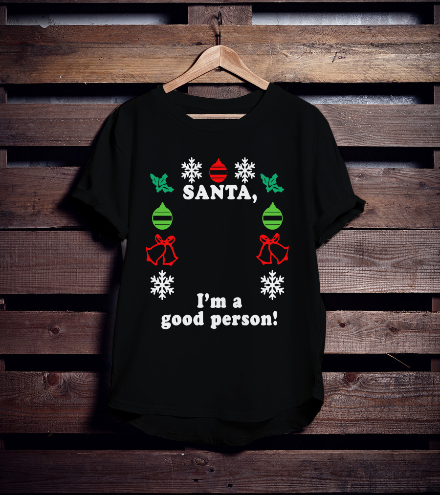 Santa I'm A Good Person Snowflakes Holly Ornaments Bells T-Shirt