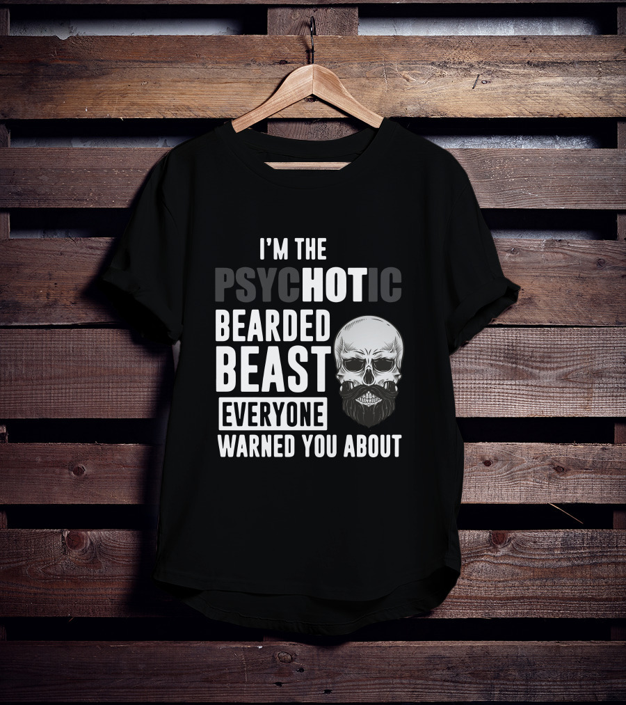 I'm The Psychotic Bearded Beast Everyone Warned You About Skull T-Shirt