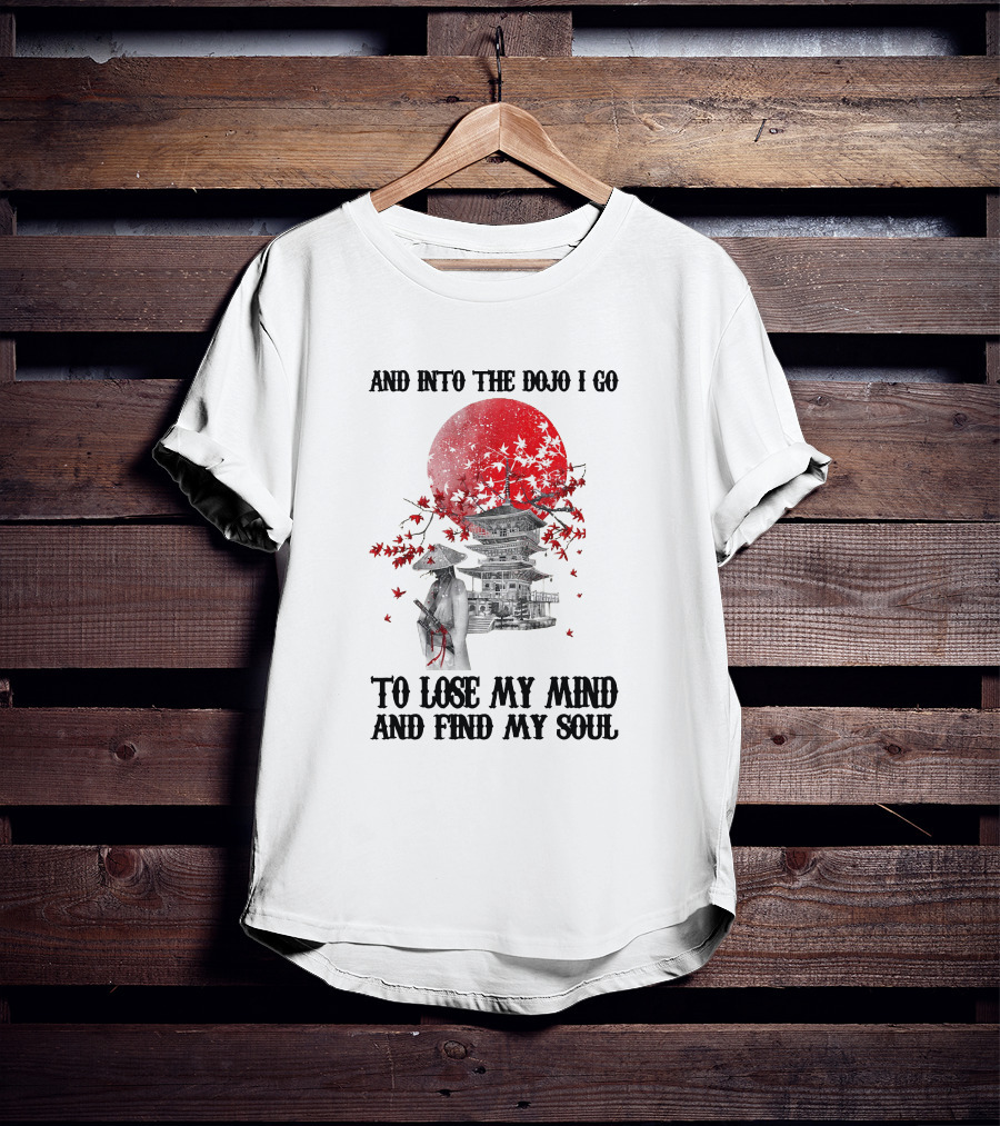 And Into The Dojo I Go To Lose My Mind And Find My Soul Samurai And Pagoda With Red Sun And Falling Leaves T-Shirt