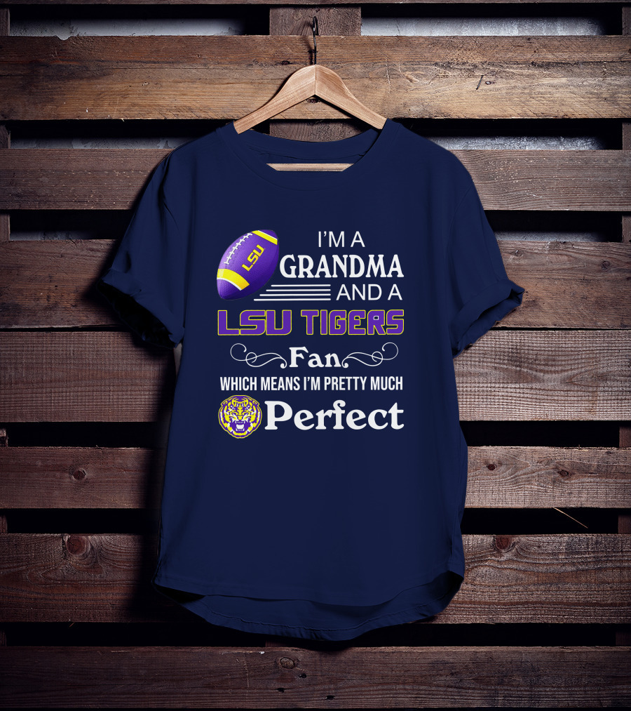 I’m A Grandma And A LSU Tigers Fan Which Means I’m Pretty Much Perfect T-Shirt