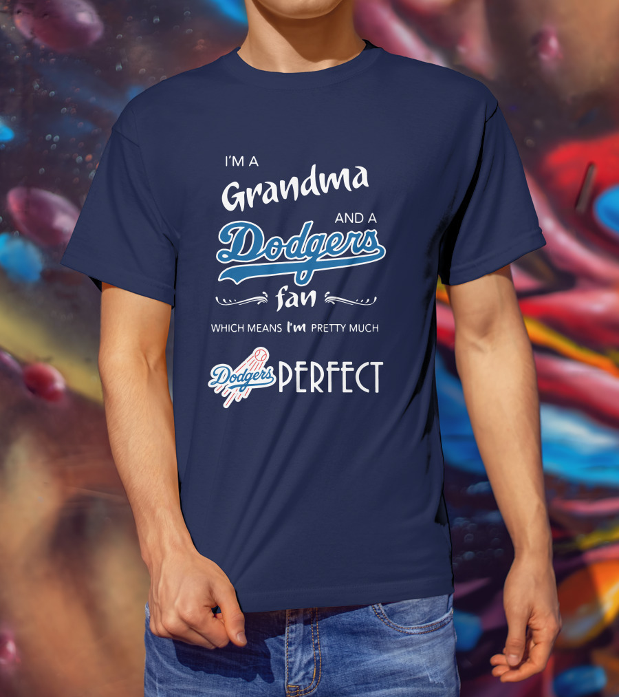 I’m A Grandma And A Dodgers Fan Which Means I’m Pretty Much Dodgers Perfect T-Shirt