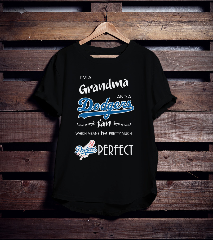 I’m A Grandma And A Los Angeles Dodgers Fan Which Means I’m Pretty Much Dodgers Perfect T-Shirt