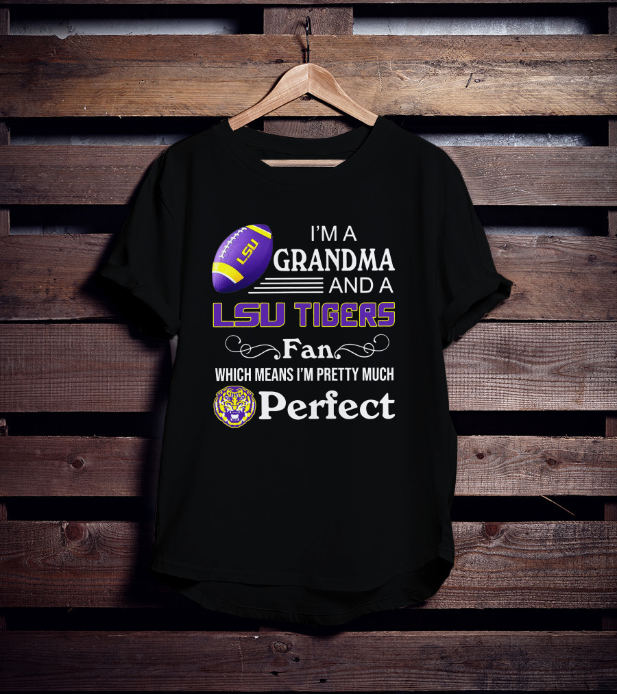 I’m A Grandma And LSU Tigers Fan Which Means I’m Pretty Much Perfect T-Shirt