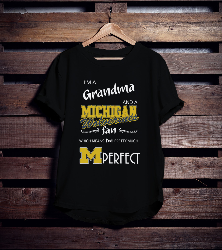 I'm A Grandma And A Michigan Wolverines Fan Which Means I'm M Perfect T-Shirt