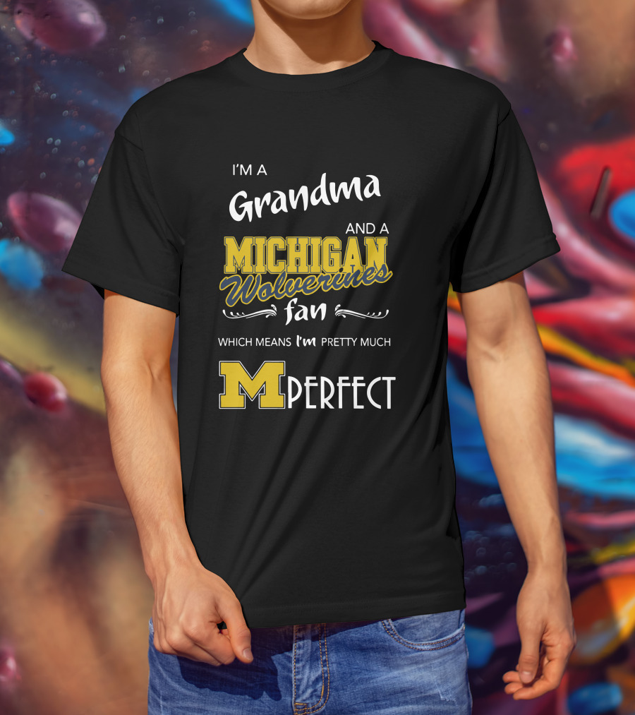 I'm A Grandma And A Michigan Wolverines Fan Which Means I'm M Perfect T-Shirt