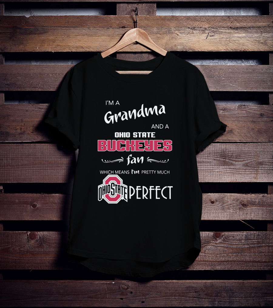 I'm A Grandma And Ohio State Buckeyes Fan Which Means I'm Ohio State Perfect T-Shirt