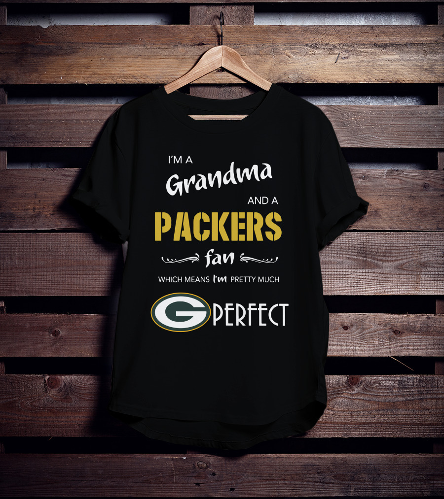 I'm A Grandma And A Packers Fan Which Means I'm Pretty Much G Perfect T-Shirt