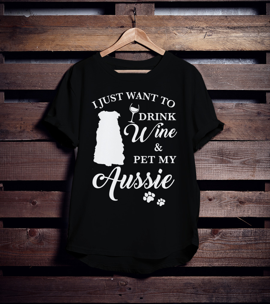 I Just Want To Drink Wine And Pet My Aussie With Dog Silhouette And Paw Prints T-Shirt