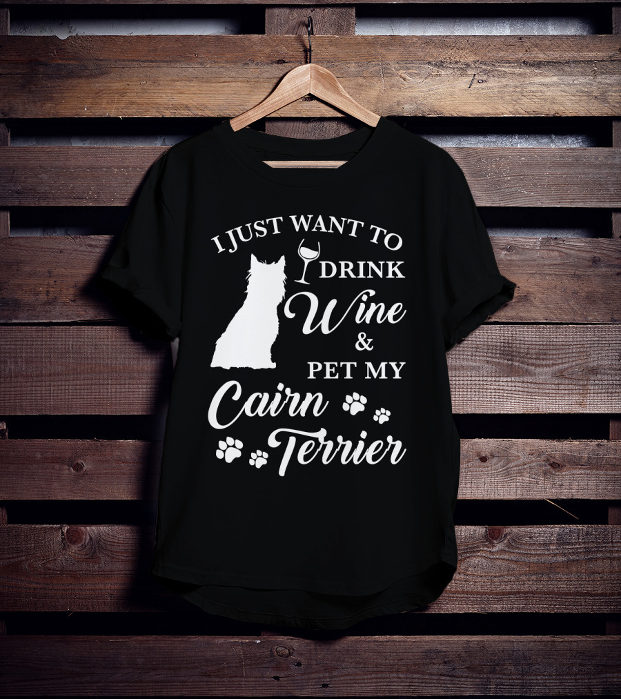 I Just Want To Drink Wine And Pet My Cairn Terrier T-Shirt
