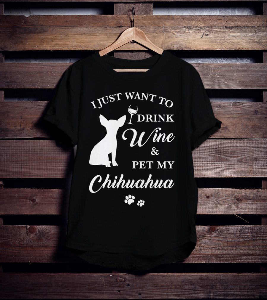 I Just Want To Drink Wine And Pet My Chihuahua Paws T-Shirt