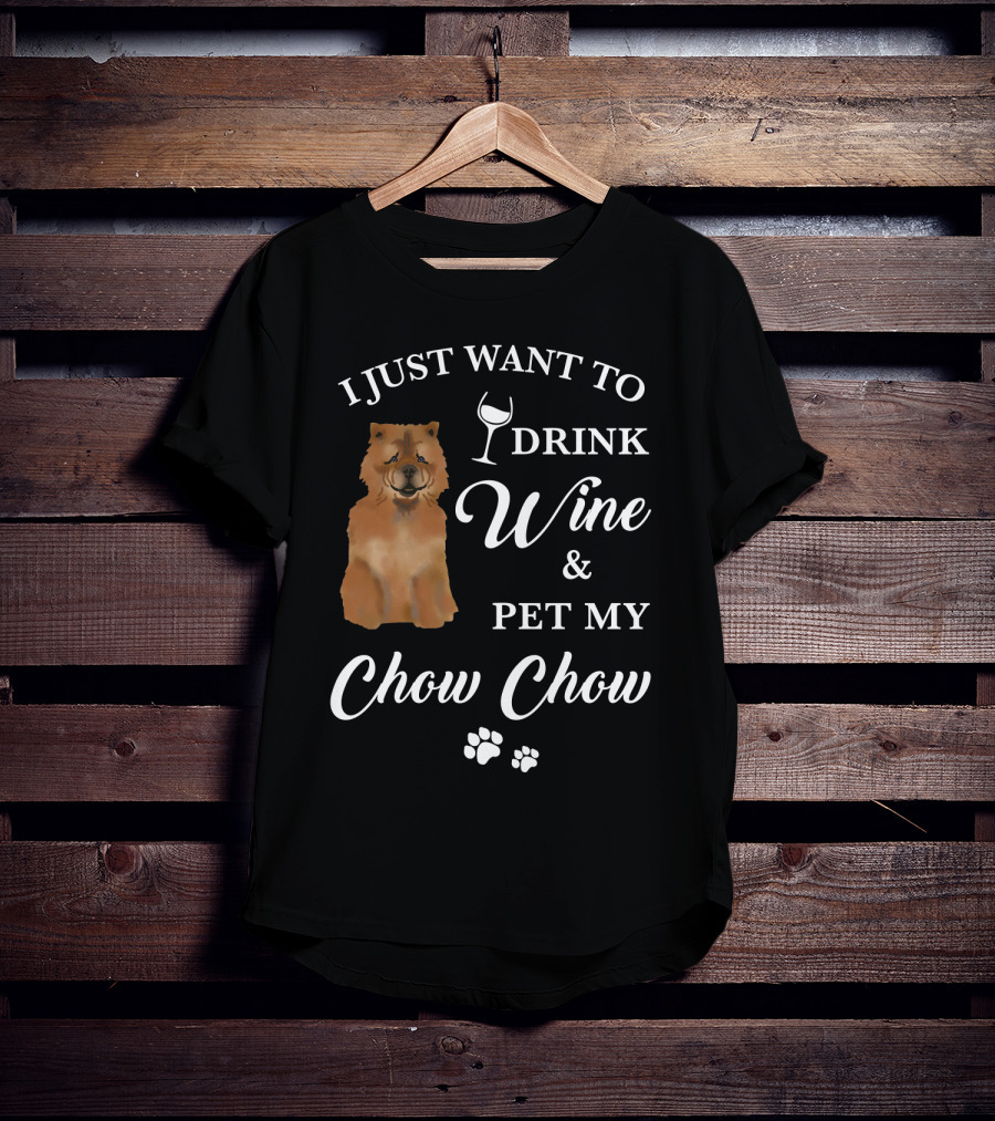 I Just Want To Drink Wine And Pet My Chow Chow T-Shirt