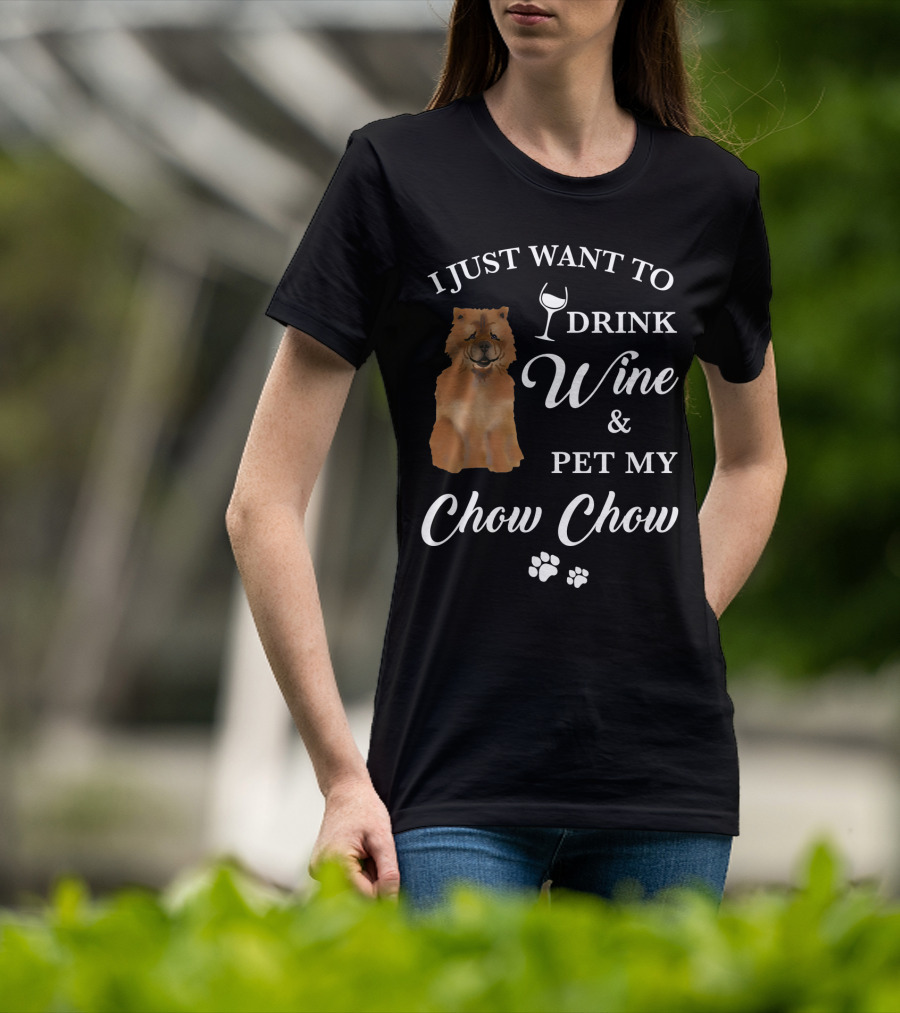 I Just Want To Drink Wine And Pet My Chow Chow T-Shirt