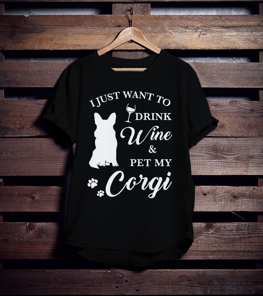 I Just Want To Drink Wine And Pet My Corgi T-Shirt