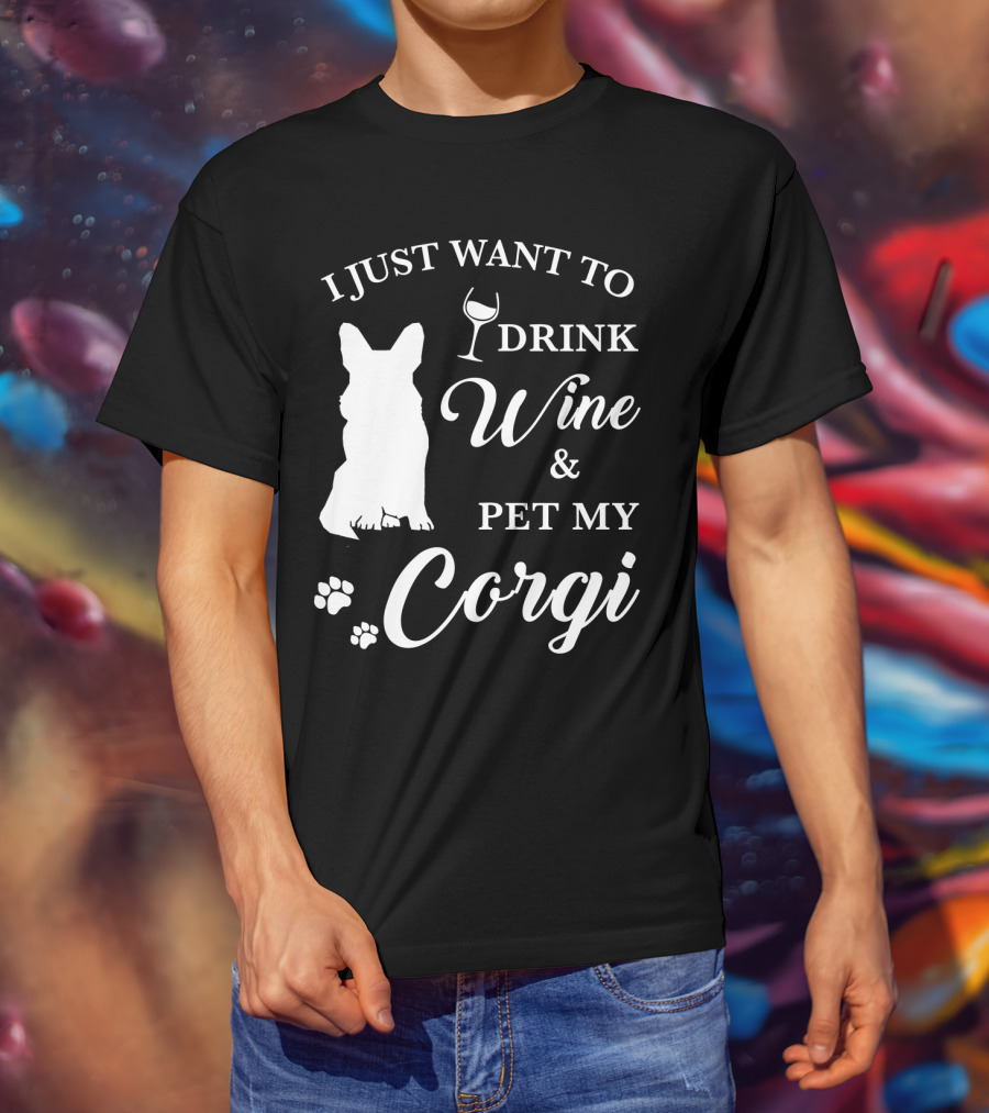I Just Want To Drink Wine And Pet My Corgi T-Shirt