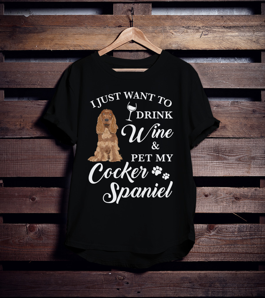 I Just Want To Drink Wine And Pet My Cocker Spaniel With Paw Prints And Wine Glass T-Shirt