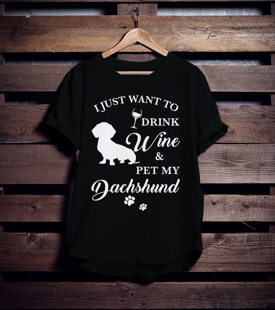 I Just Want To Drink Wine And Pet My Dachshund T-Shirt