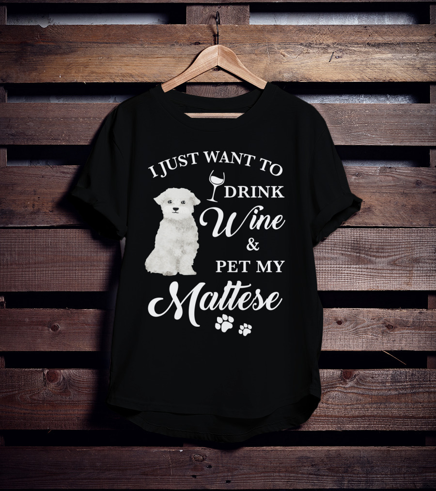 I Just Want To Drink Wine And Pet My Maltese With Puppy Paws T-Shirt