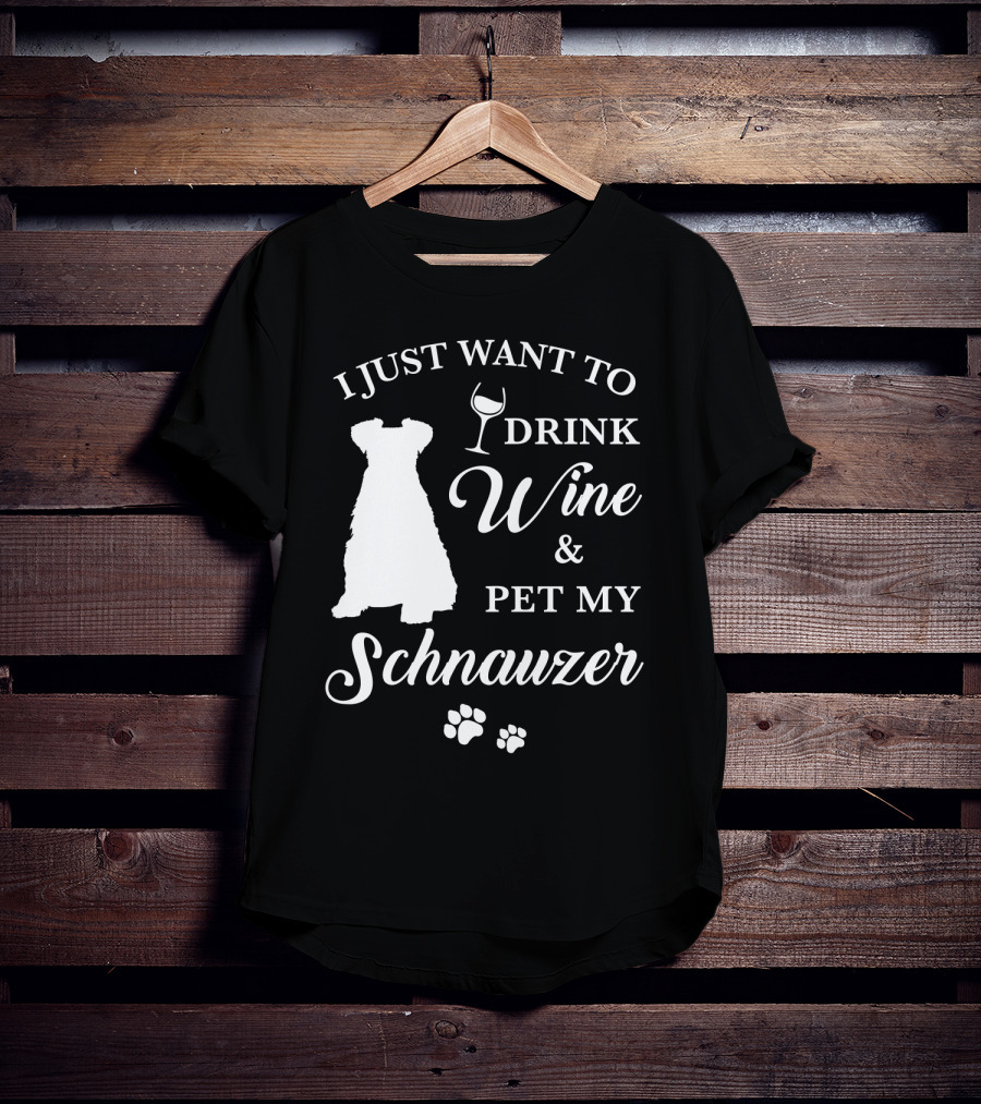I Just Want To Drink Wine And Pet My Schnauzer T-Shirt