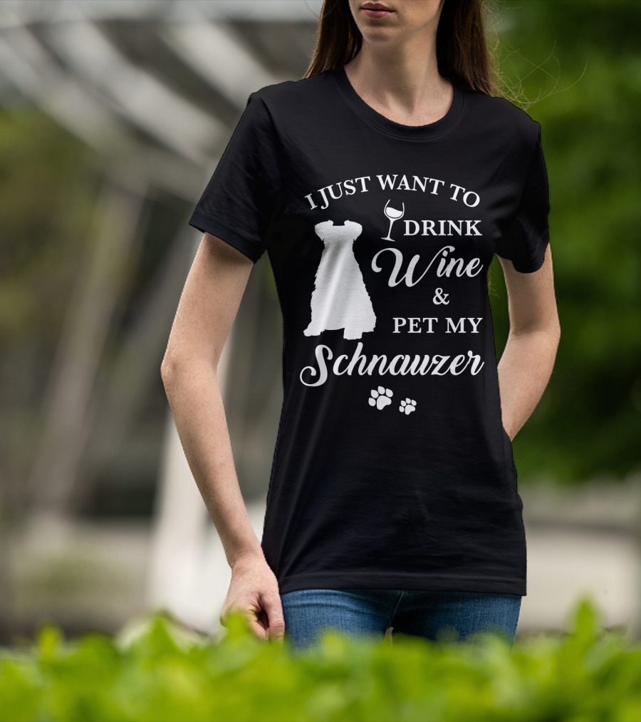 I Just Want To Drink Wine And Pet My Schnauzer T-Shirt