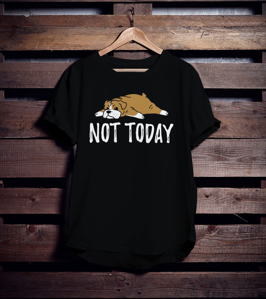 Bulldog Not Today Lazy Dog Mood T-Shirt