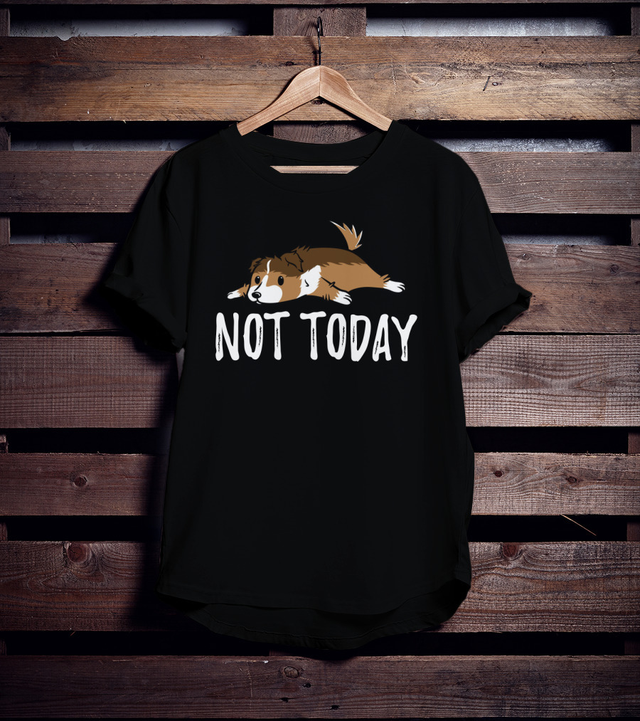 Sheltie Not Today Adorable Relaxed Dog T-Shirt