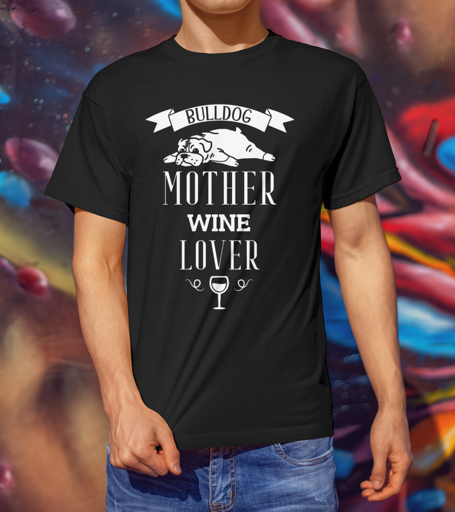 Bulldog Mother Wine Lover With Relaxed Bulldog Illustration And Wine Glass T-Shirt