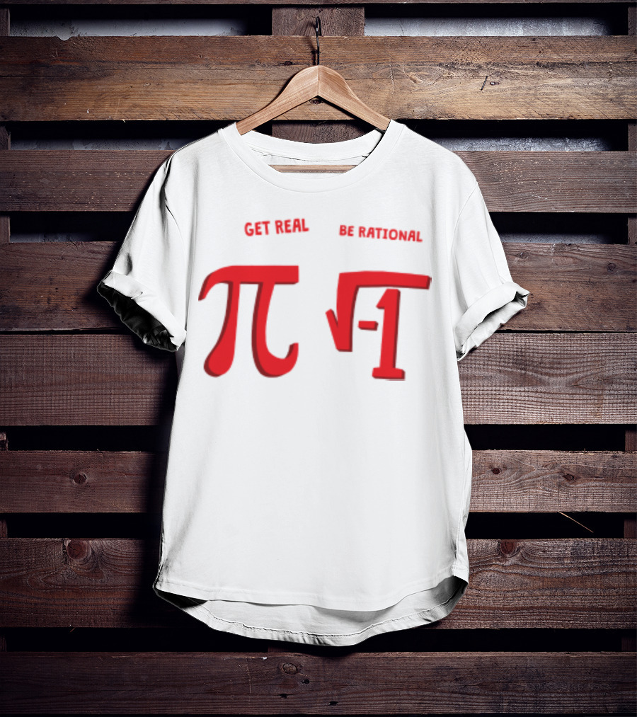 Get Real Be Rational Pi Square Root Negative One T-Shirt