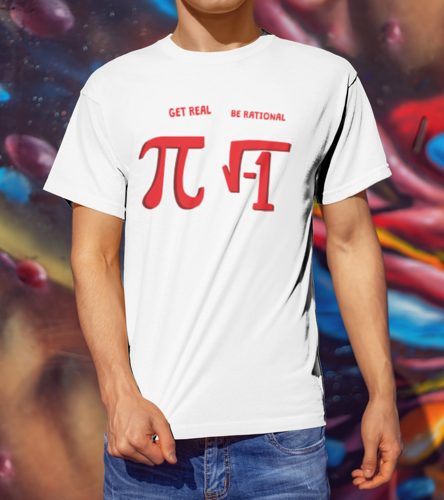 Get Real Be Rational Pi Square Root Negative One T-Shirt