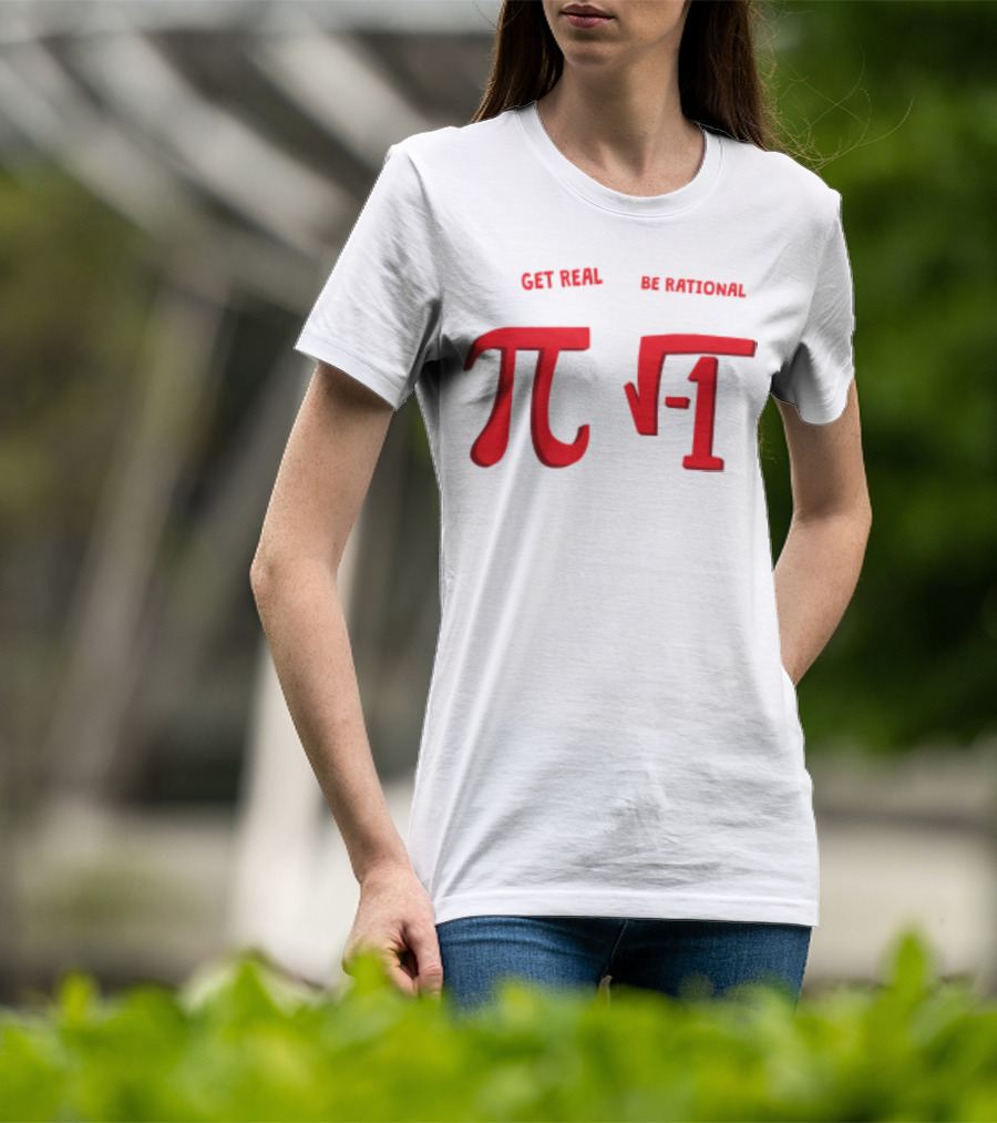 Get Real Be Rational Pi Square Root Negative One T-Shirt