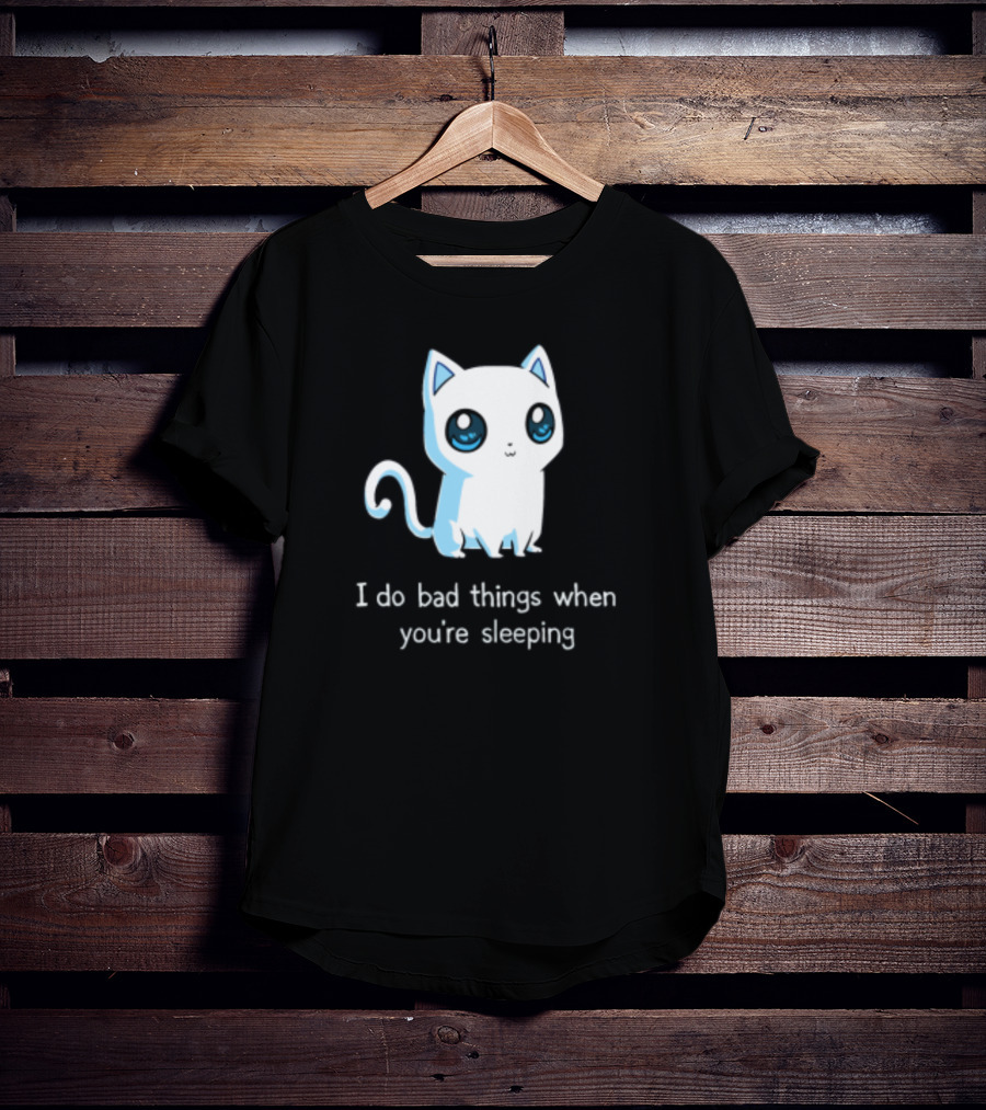 I Do Bad Things When You're Sleeping Lovely Kitty Cats T-Shirt