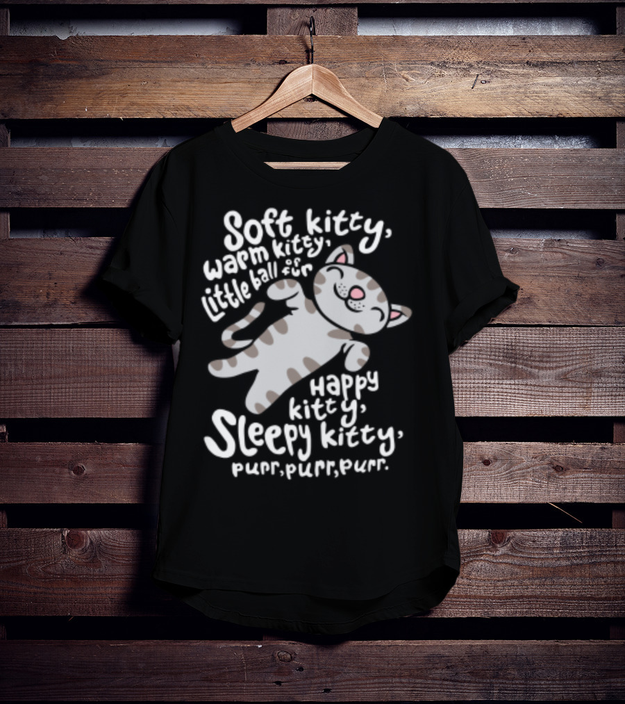 Soft Kitty Warm Kitty Little Ball Of Fur Happy Kitty Sleepy Kitty Purr Purr Purr T-Shirt