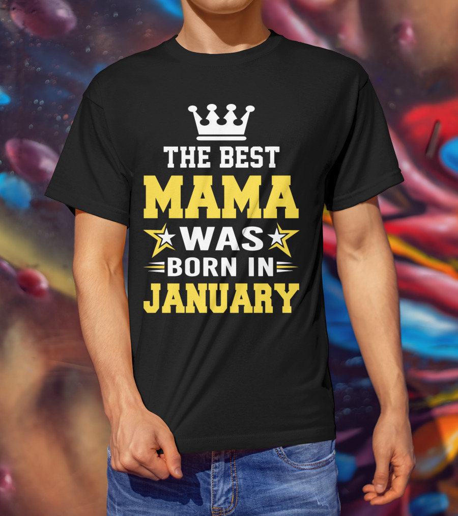 The Best Mama Was Born In January T-Shirt