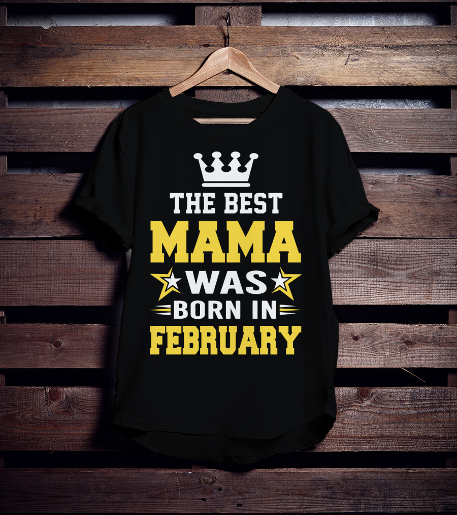 The Best Mama Was Born In February T-Shirt