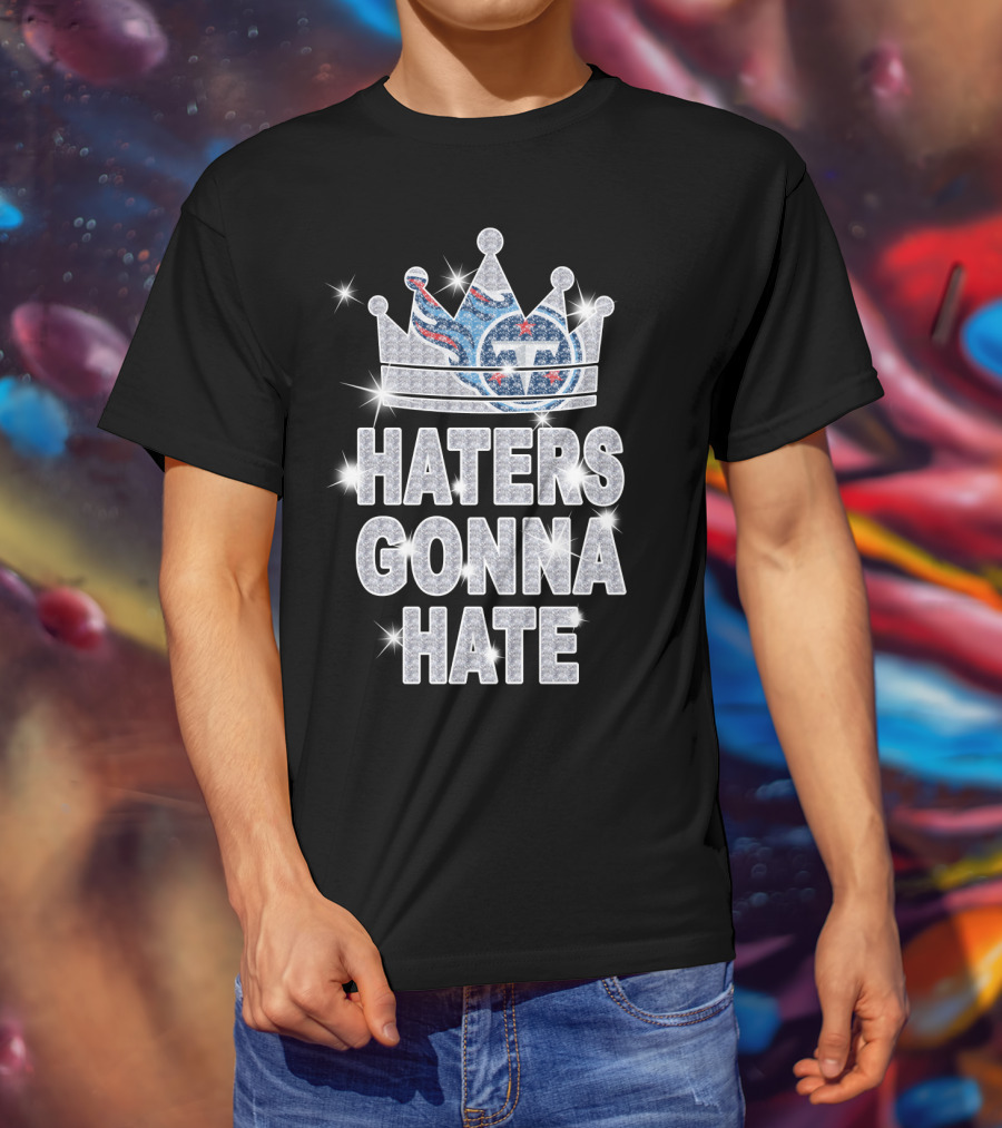 Haters Gonna Hate Titans Sparkling Crown T-Shirt