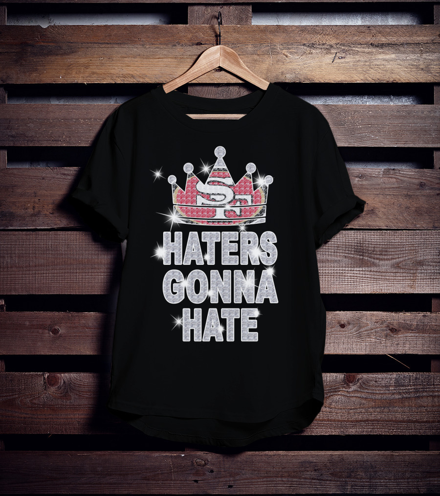 Sf 49ers Haters Gonna Hate Sparkle Crown T-Shirt