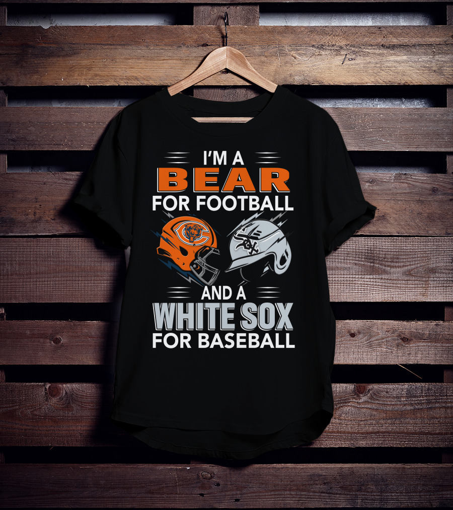 I'm A Bear For Football And A White Sox For Baseball T-Shirt