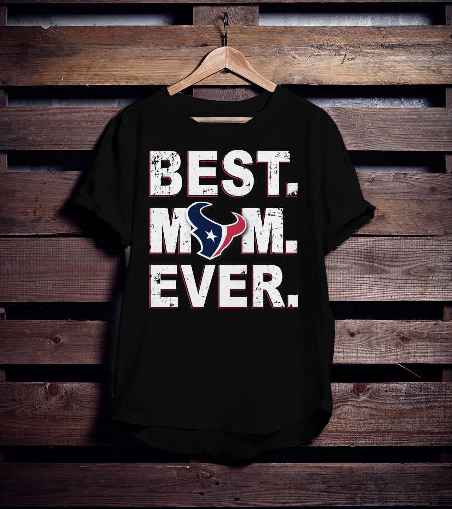 Best Mom Ever Houston Texans Fan Gear T-Shirt
